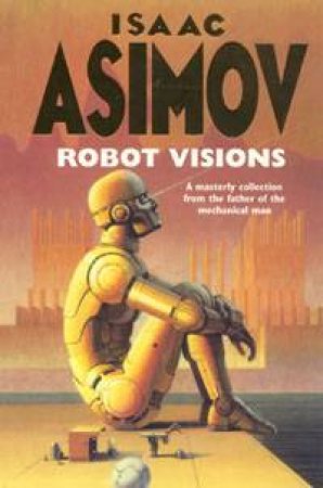 Robot Visions by Isaac Asimov