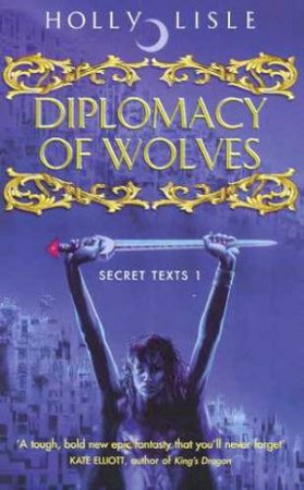 Diplomacy Of Wolves by Holly Lisle