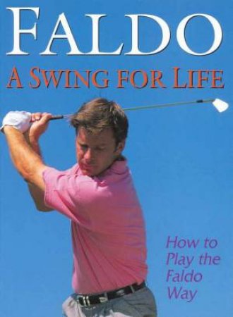 Faldo: A Swing for Life by Nick Faldo