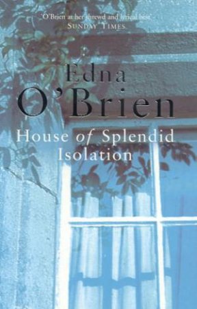 House Of Splendid Isolation by Edna O'Brien