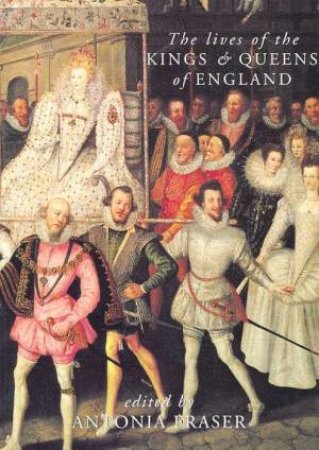 The Lives Of The Kings & Queens Of England by Antonia Fraser