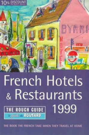 The Rough Guide: French Hotels & Restaurants 1999 by Various