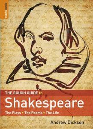 Rough Guide to Shakespeare, 2nd Ed: The Plays, The Poems, The Life by Andrew Dickson