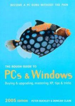 The Rough Guide To PC's And Windows - 2005 Ed by Peter Buckley