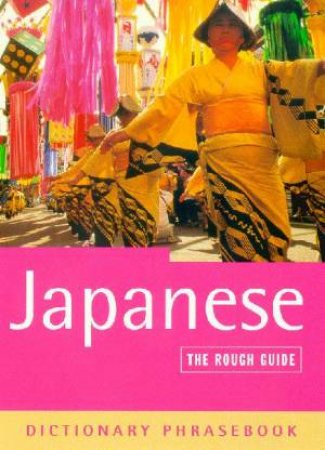 Japanese: The Rough Guide Dictionary Phrasebook by Various