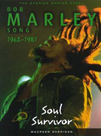 The Stories Behind Every Song: Bob Marley by Maureen Sheridan