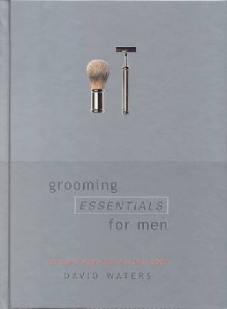 Grooming Essentials For Men by David Waters