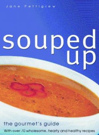 Souped Up: The Gourmet's Guide by Jane Pettigrew