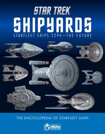 Star Trek Shipyards Star Trek Starships: 2294 To The Future The Encyclopedia Of Starfleet Ships by Marcus Reily