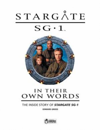 Stargate SG-1: In Their Own Words Volume 1 by Edward Gross