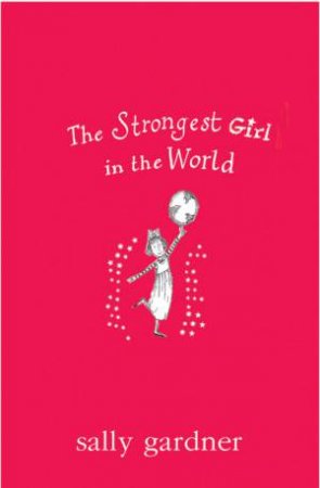 The Strongest Girl In The World by Sally Gardner