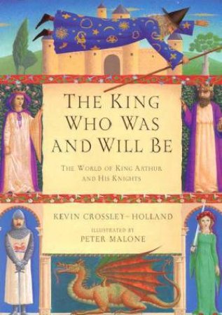 The King Who Was And Will Be by Kevin Crossley-Holland