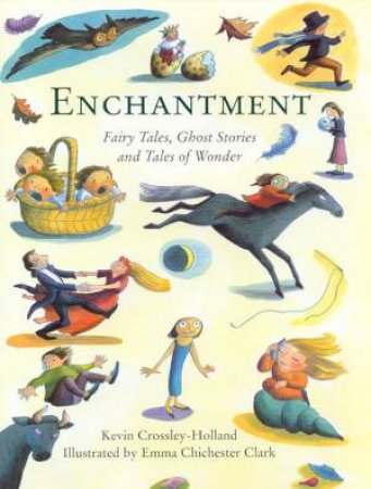 Enchantment: Fairy Tales, Ghost Stories & Tales Of Wonder by Kevin Crossley-Holland