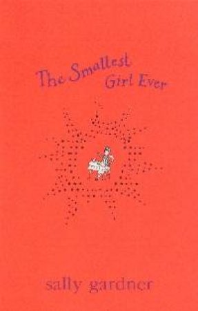 The Smallest Girl Ever by Sally Gardner