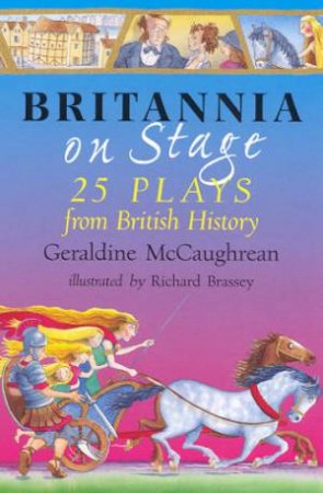 Britannia On Stage - 25 Plays From British History by Geraldine McCaughrean