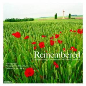 Remembered: The History Of The Commonwealth War Graves Commission by Julie Summers & Brian Harris