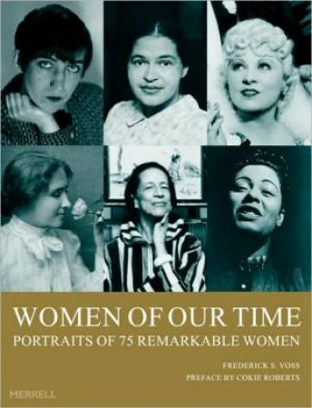 Women of Our Time: 75 Portraits of Remarkable Women by ROBERTS COKIE & VOSS FREDERICK