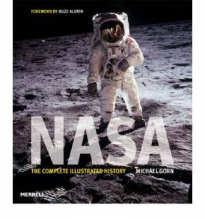 Nasa: the Complete Illustrated History by GORN M.H. AND ALDRIN BUZZ