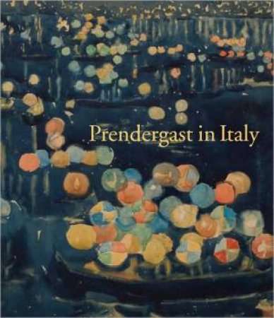 Prendergast in Italy by NANCY      KENNEDY, ELIZABETH MATHEWS