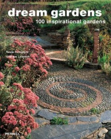 Dream Gardens: 100 Inspirational Gardens by LAWSON ANDREW & COMPTON TANIA