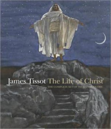 James Tissot: The Life of Christ by MORGAN & SITAR DOLKART