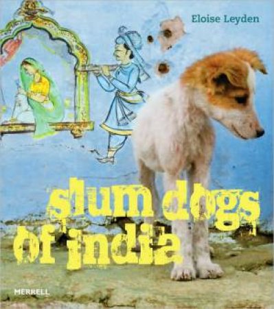 Slum Dogs of India by LEYDEN ELOISE