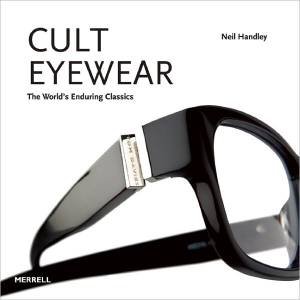 Cult Eyewear: The World's Enduring Classics by HANDLEY NEIL