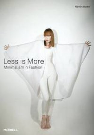 Less Is More: Minimalism in Fashion by WALKER HARRIET