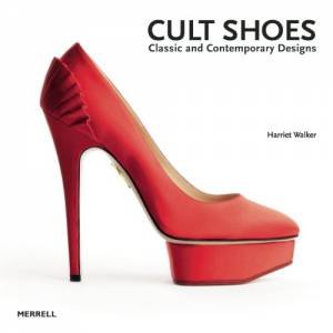 Cult Shoes: Classic and Contemporary Designs by WALKER HARRIET