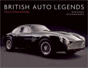 British Auto Legends: Classics of Style and Design by ZUMBRUNN MICHEL AND HESELTINE RICHARD