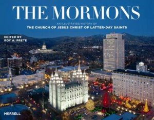 Mormons: An Illustrated History of The Church of Jesus Christ of Latter-day Saints by PRETE ROY A.