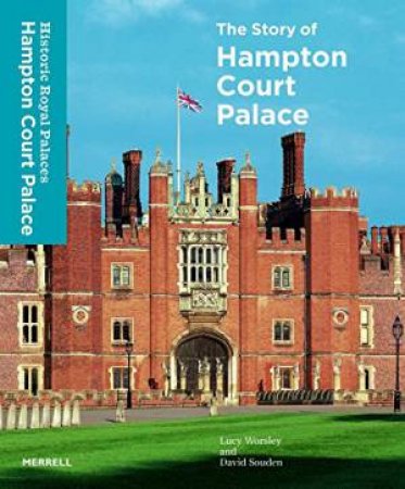 Story of Hampton Court Palace by SOUDEN/ WORSLEY