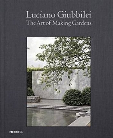 Luciano Giubbilei: The Art of Making Gardens by GIUBBILEI / GARRETT