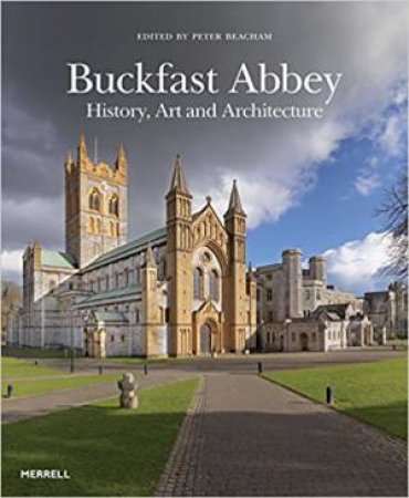 Buckfast Abbey: History, Art And Architecture by Peter Beacham