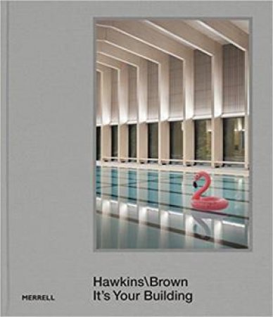 Hawkins Brown: It's Your Building by Hugh Pearman