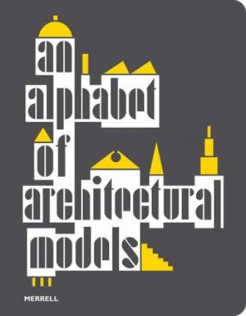 An Alphabet Of Architectural Models by Various