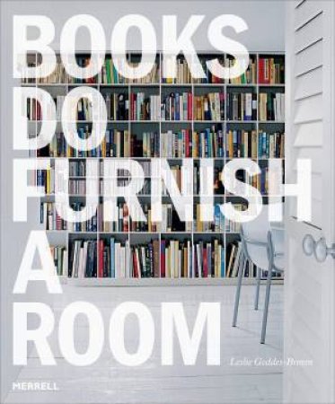 Books Do Furnish A Room: Organize, Display, Store by Leslie Geddes Brown