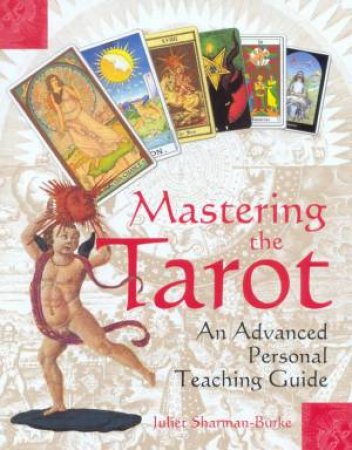 Mastering The Tarot: An Advanced Personal Teaching Guide by Juliet Sharman-Burke