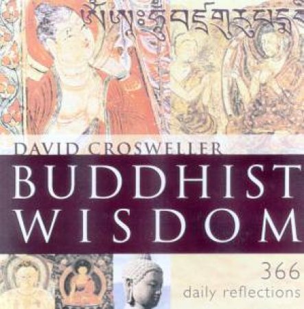 Buddhist Wisdom For Everyday: 366 Daily Reflections by David Crossweller