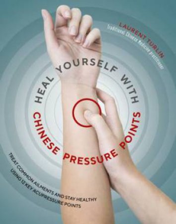 Heal Yourself With Chinese Pressure Points by Laurent Turlin