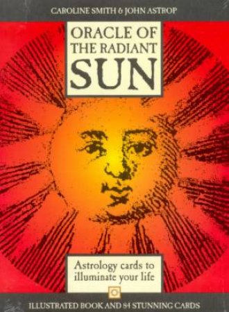 Oracle Of The Radiant Sun: Astrology Cards To Illuminate Your Life - Book & Cards by Caroline Smith & John Astrop