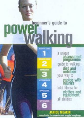 The Beginner's Guide To Power Walking by Janice Meakin