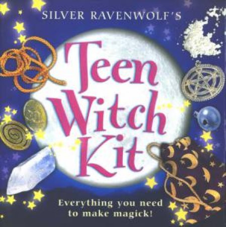 Teen Witch Kit: Everything You Need To Make Magick! by Silver Ravenwolf