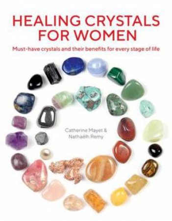 Healing Crystals For Women by Catherine Mayet & Nathaelh Remy