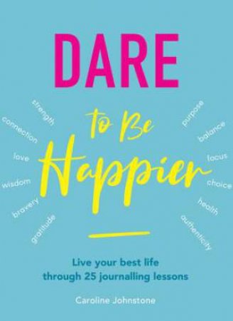 Dare To Be Happier by Caroline Johnstone