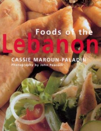 Foods Of The Lebanon by Cassie Maroun-Paladin