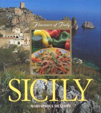 Flavours Of Italy: Sicily by Mariapaola Dettore