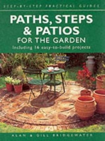 Step-By-Step Practical Guides: Paths, Steps & Patios For The Garden by Alan & Gill Bridgewater