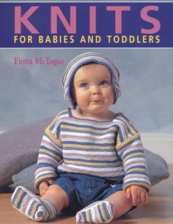 Knits For Babies And Toddlers by Fiona McTague