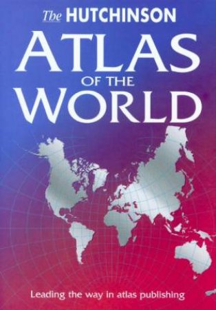 The Hutchinson Atlas Of The World by Various